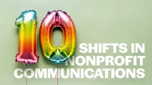 10 nonprofit communications shifts that build lasting donor trust